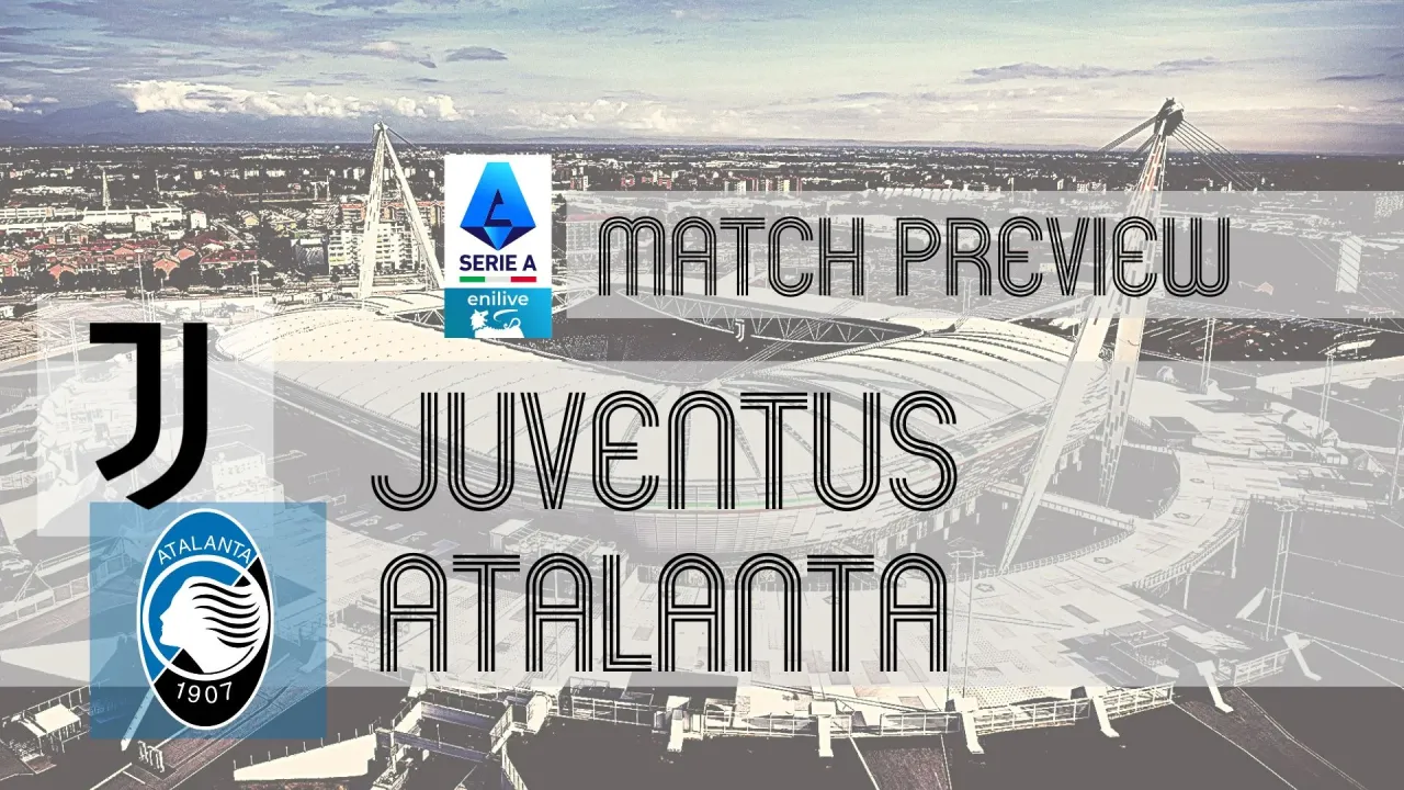 Serie A Preview: Juventus vs Atalanta &#x002013; Team News, Line-ups &amp; Prediction