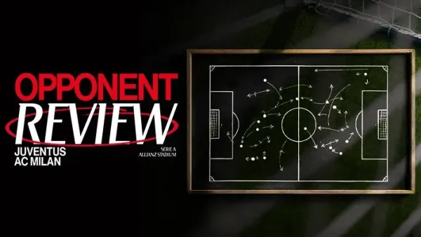 JUVENTUS v AC MILAN: OPPONENT REVIEW