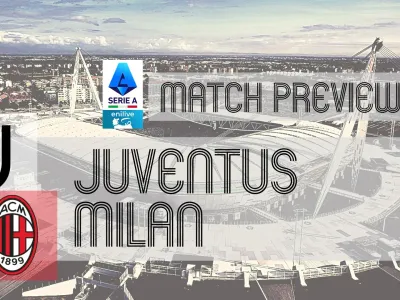 Serie A Preview: Juventus vs Milan &#x002013; Team News, Line-ups &amp; Prediction